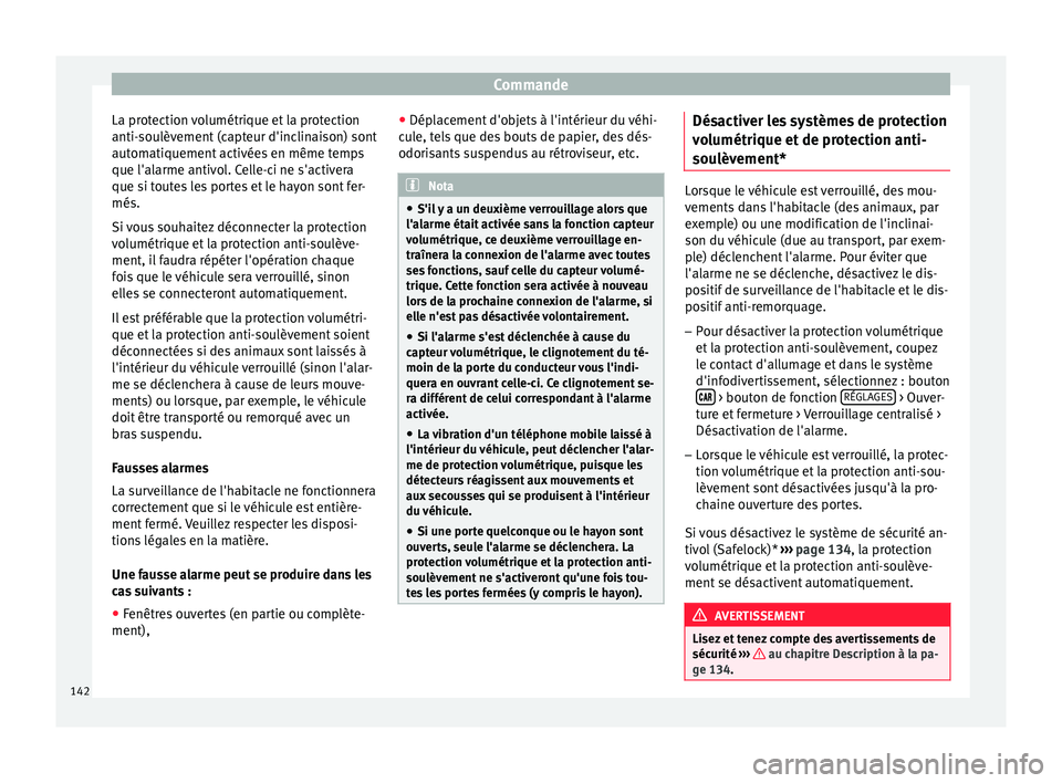 Seat Arona 2017 Manuel du propriétaire (in French) Commande
La protection volumétrique et la protection
anti- sou
lèv
ement (capteur d'inclinaison) sont
automatiquement activées en même temps
que l'alarme antivol. Celle-ci ne s'activer Seat Arona 2017 Manuel du propriétaire (in French) Commande
La protection volumétrique et la protection
anti- sou
lèv
ement (capteur d'inclinaison) sont
automatiquement activées en même temps
que l'alarme antivol. Celle-ci ne s'activer