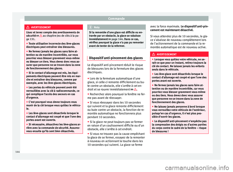 Seat Arona 2017 Manuel du propriétaire (in French) Commande
AVERTISSEMENT
Lisez et tenez compte des avertissements de
sécurité ››
› au chapitre Jeu de clés à la pa-
ge 131 .
● T
oute utilisation incorrecte des lève-glaces
électrique
Seat Arona 2017 Manuel du propriétaire (in French) Commande
AVERTISSEMENT
Lisez et tenez compte des avertissements de
sécurité ››
› au chapitre Jeu de clés à la pa-
ge 131 .
● T
oute utilisation incorrecte des lève-glaces
électrique