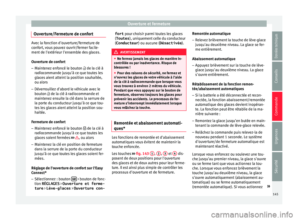 Seat Arona 2017 Manuel du propriétaire (in French) Ouverture et fermeture
Ouverture/Fermeture de confort Avec la fonction d'ouverture/fermeture de
conf
or
t, vous pouvez ouvrir/fermer facile-
ment de l'extérieur l'ensemble des glaces.
Ouv Seat Arona 2017 Manuel du propriétaire (in French) Ouverture et fermeture
Ouverture/Fermeture de confort Avec la fonction d'ouverture/fermeture de
conf
or
t, vous pouvez ouvrir/fermer facile-
ment de l'extérieur l'ensemble des glaces.
Ouv