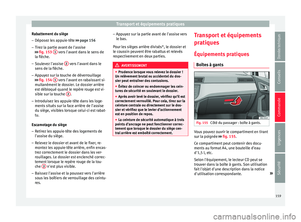 Seat Arona 2017 Manuel du propriétaire (in French) Transport et équipements pratiques
Rabattement du siège
– Déposez les appuie-tête ››
› page 156
– Tirez la partie avant de l'assise
›››
fig. 153 1 vers l'avant dans l Seat Arona 2017 Manuel du propriétaire (in French) Transport et équipements pratiques
Rabattement du siège
– Déposez les appuie-tête ››
› page 156
– Tirez la partie avant de l'assise
›››
fig. 153 1 vers l'avant dans l