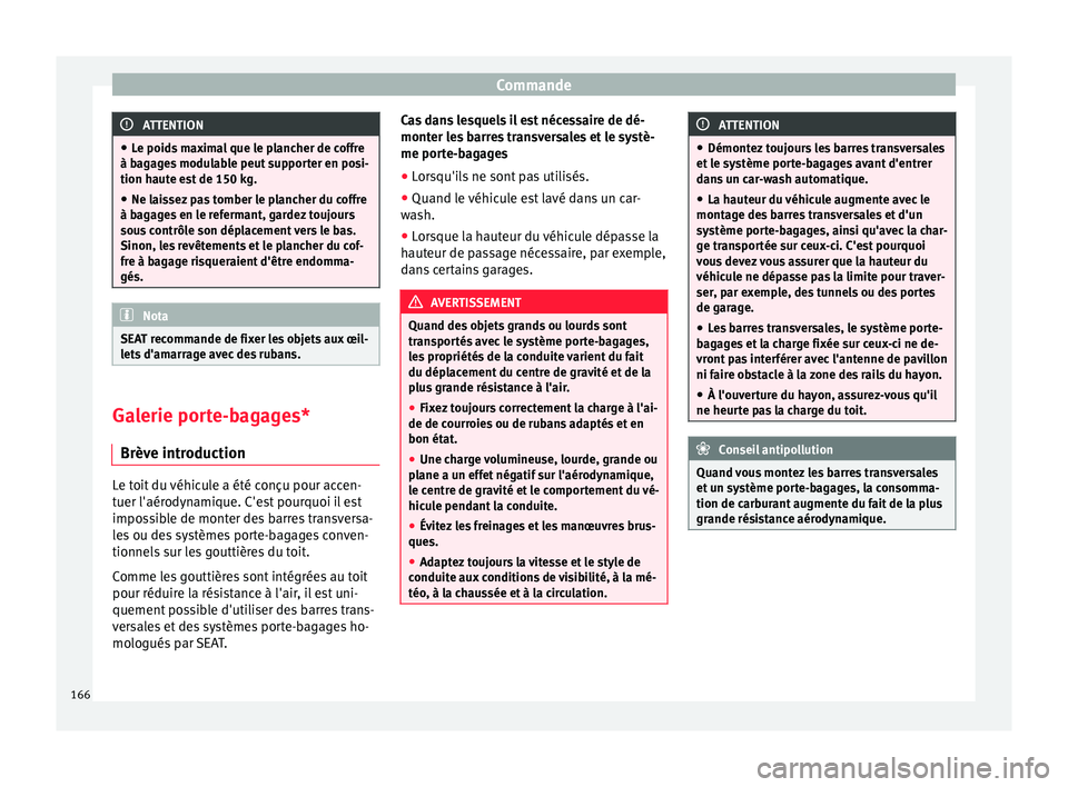 Seat Arona 2017 Manuel du propriétaire (in French) Commande
ATTENTION
● Le poid s
maximal que le plancher de coffre
à bagages modulable peut supporter en posi-
tion haute est de 150 kg.
● Ne laissez pas tomber le plancher du coffre
à bagag
es Seat Arona 2017 Manuel du propriétaire (in French) Commande
ATTENTION
● Le poid s
maximal que le plancher de coffre
à bagages modulable peut supporter en posi-
tion haute est de 150 kg.
● Ne laissez pas tomber le plancher du coffre
à bagag
es