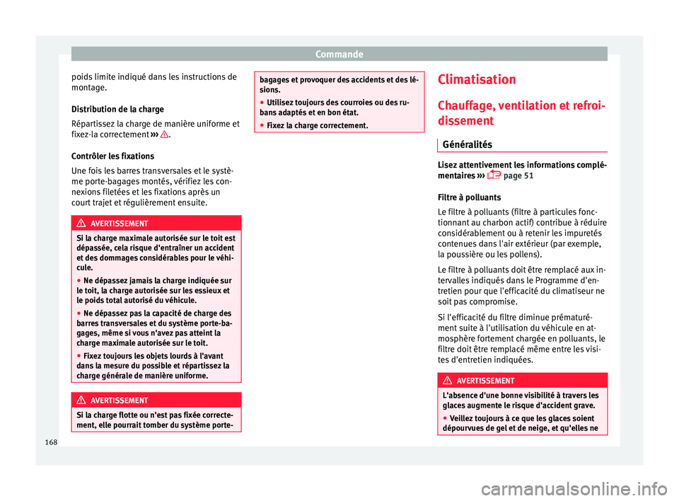 Seat Arona 2017 Manuel du propriétaire (in French) Commande
poids limite indiqué dans les instructions de
mont ag
e.
Di
stribution de la charge
Répartissez la charge de manière uniforme et
fixez-la correctement ››› .
C ontrôl
er l
es fixa Seat Arona 2017 Manuel du propriétaire (in French) Commande
poids limite indiqué dans les instructions de
mont ag
e.
Di
stribution de la charge
Répartissez la charge de manière uniforme et
fixez-la correctement ››› .
C ontrôl
er l
es fixa