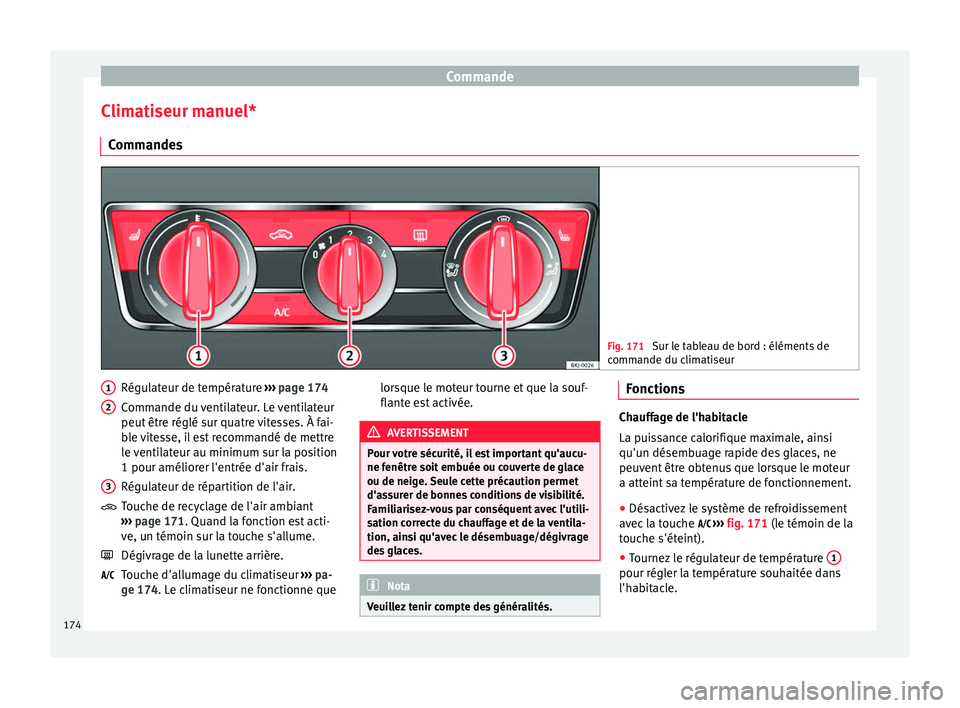 Seat Arona 2017 Manuel du propriétaire (in French) Commande
Climatiseur manuel* C omm
ande
s Fig. 171
Sur le tableau de bord : éléments de
comm ande du c
limatiseur Régulateur de température
››
›
page 174
Commande du ventilateur. Le ven Seat Arona 2017 Manuel du propriétaire (in French) Commande
Climatiseur manuel* C omm
ande
s Fig. 171
Sur le tableau de bord : éléments de
comm ande du c
limatiseur Régulateur de température
››
›
page 174
Commande du ventilateur. Le ven