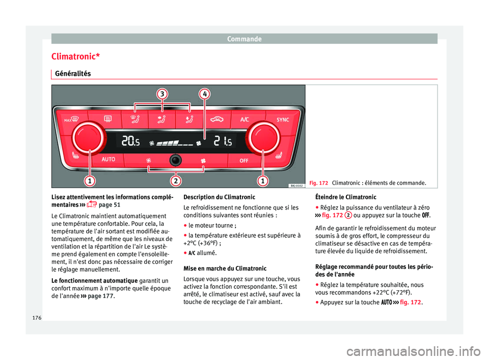 Seat Arona 2017 Manuel du propriétaire (in French) Commande
Climatronic* Génér a
lités Fig. 172
Climatronic : éléments de commande. Lisez attentivement les informations complé-
ment
air
e
s ›››
page 51
Le Climatronic maintient automa Seat Arona 2017 Manuel du propriétaire (in French) Commande
Climatronic* Génér a
lités Fig. 172
Climatronic : éléments de commande. Lisez attentivement les informations complé-
ment
air
e
s ›››
page 51
Le Climatronic maintient automa