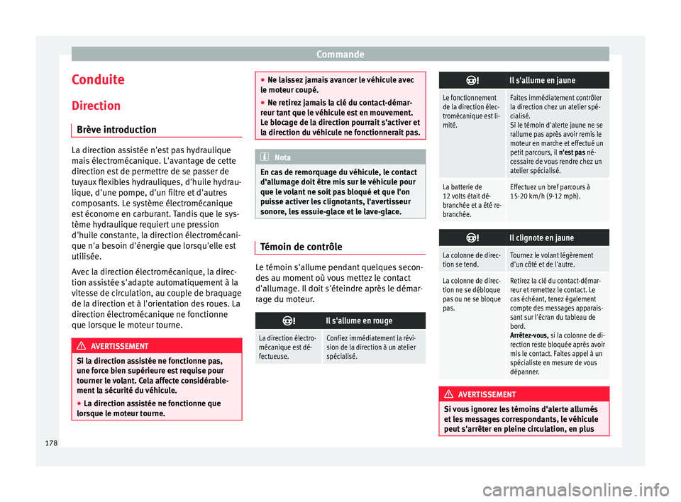 Seat Arona 2017 Manuel du propriétaire (in French) Commande
Conduite
Dir ection
Brèv e intr
oductionLa direction assistée n'est pas hydraulique
mai
s
électromécanique. L'avantage de cette
direction est de permettre de se passer de
tuyaux Seat Arona 2017 Manuel du propriétaire (in French) Commande
Conduite
Dir ection
Brèv e intr
oductionLa direction assistée n'est pas hydraulique
mai
s
électromécanique. L'avantage de cette
direction est de permettre de se passer de
tuyaux