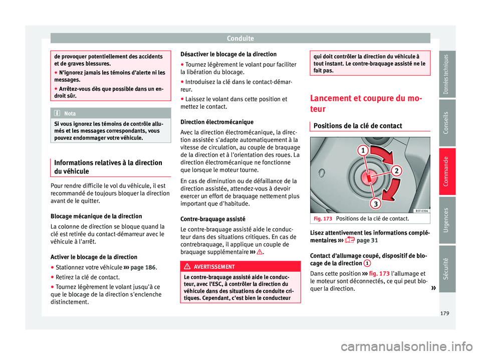 Seat Arona 2017 Manuel du propriétaire (in French) Conduite
de provoquer potentiellement des accidents
et de gr
av
es blessures.
● N'ignorez jamais les témoins d'alerte ni les
mess
ages.
● Arrêtez-vous dès que possible dans un en-
droi Seat Arona 2017 Manuel du propriétaire (in French) Conduite
de provoquer potentiellement des accidents
et de gr
av
es blessures.
● N'ignorez jamais les témoins d'alerte ni les
mess
ages.
● Arrêtez-vous dès que possible dans un en-
droi