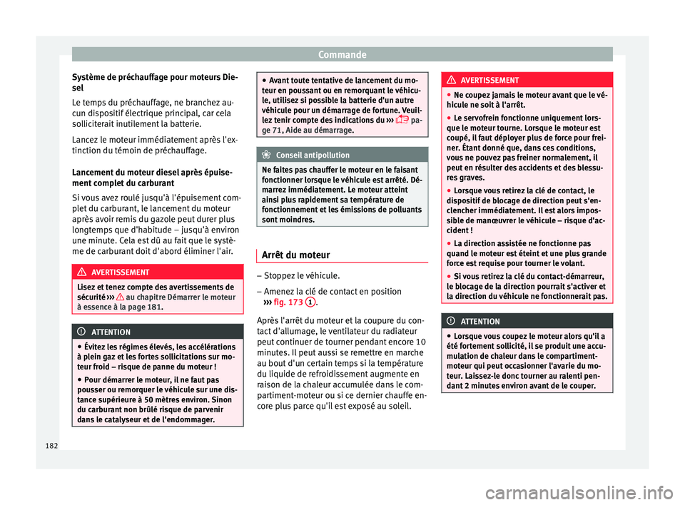 Seat Arona 2017 Manuel du propriétaire (in French) Commande
Système de préchauffage pour moteurs Die-
sel
L e t
emp
s du préchauffage, ne branchez au-
cun dispositif électrique principal, car cela
solliciterait inutilement la batterie.
Lancez le m Seat Arona 2017 Manuel du propriétaire (in French) Commande
Système de préchauffage pour moteurs Die-
sel
L e t
emp
s du préchauffage, ne branchez au-
cun dispositif électrique principal, car cela
solliciterait inutilement la batterie.
Lancez le m