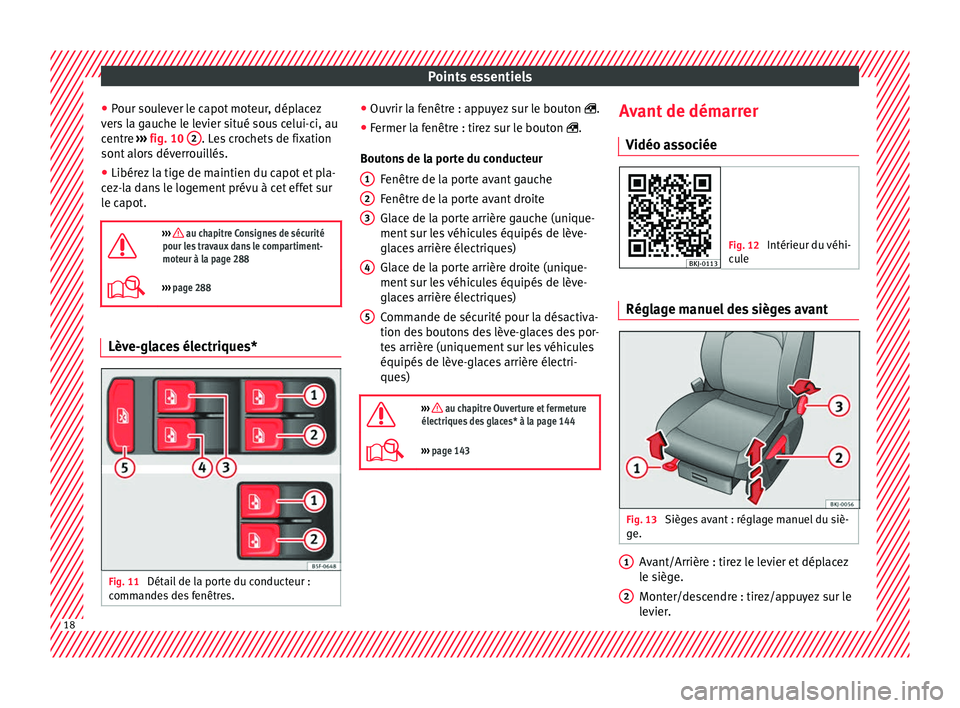 Seat Arona 2017  Manuel du propriétaire (in French)  Points essentiels
● Pour sou
l
ever le capot moteur, déplacez
vers la gauche le levier situé sous celui-ci, au
centre  ››› fig. 10  2 . Les crochets de fixation
sont  alor
s

 déverrouillé