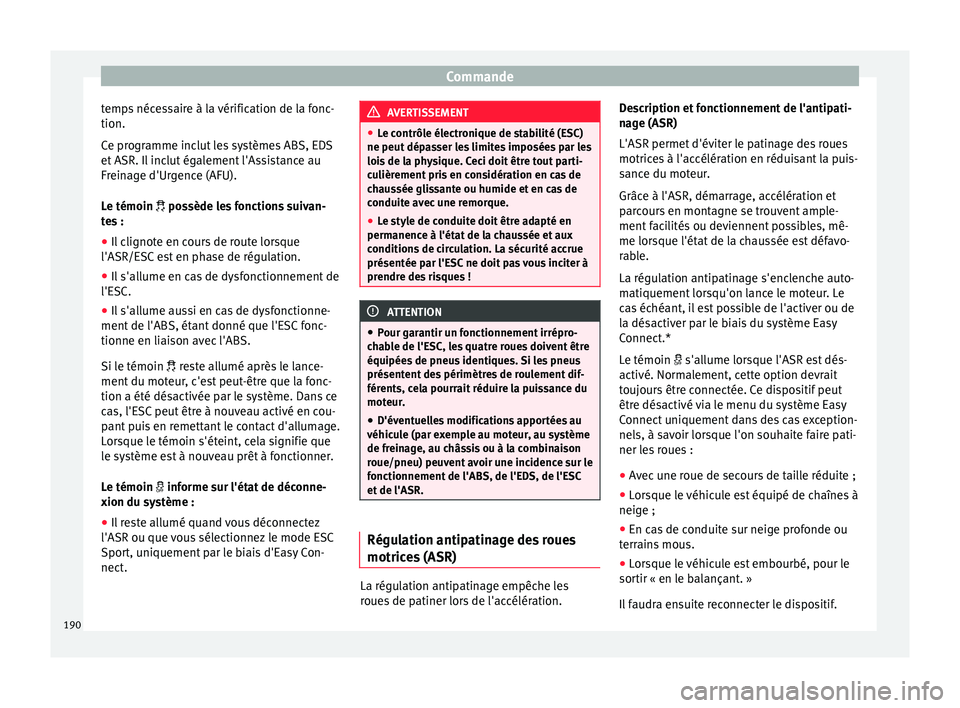 Seat Arona 2017 Manuel du propriétaire (in French) Commande
temps nécessaire à la vérification de la fonc-
tion.
C e pr
ogr
amme inclut les systèmes ABS, EDS
et ASR. Il inclut également l'Assistance au
Freinage d'Urgence (AFU).
Le témoin Seat Arona 2017 Manuel du propriétaire (in French) Commande
temps nécessaire à la vérification de la fonc-
tion.
C e pr
ogr
amme inclut les systèmes ABS, EDS
et ASR. Il inclut également l'Assistance au
Freinage d'Urgence (AFU).
Le témoin