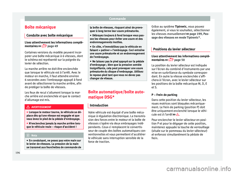 Seat Arona 2017 Manuel du propriétaire (in French) Commande
Boîte mécanique C onduit
e av
ec boîte mécaniqueLisez attentivement les informations complé-
mentair
e
s ›››
page 49
Certaines versions du modèle peuvent incor-
porer une bo Seat Arona 2017 Manuel du propriétaire (in French) Commande
Boîte mécanique C onduit
e av
ec boîte mécaniqueLisez attentivement les informations complé-
mentair
e
s ›››
page 49
Certaines versions du modèle peuvent incor-
porer une bo