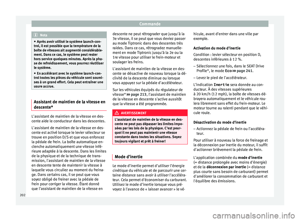 Seat Arona 2017 Manuel du propriétaire (in French) Commande
Nota
● Après av oir uti
lisé le système launch-con-
trol, il est possible que la température de la
boîte de vitesses ait augmenté considérable-
ment. Dans ce cas, le système peut re Seat Arona 2017 Manuel du propriétaire (in French) Commande
Nota
● Après av oir uti
lisé le système launch-con-
trol, il est possible que la température de la
boîte de vitesses ait augmenté considérable-
ment. Dans ce cas, le système peut re