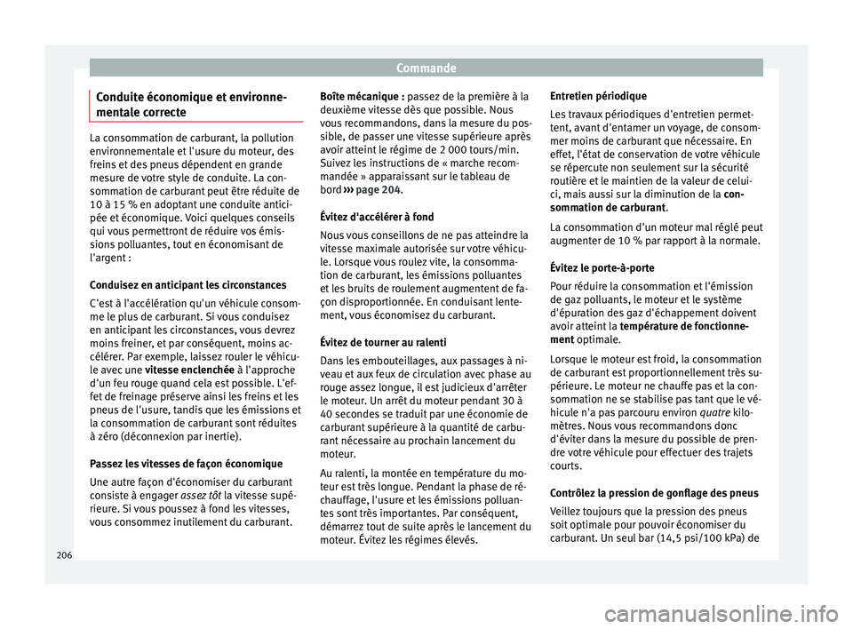 Seat Arona 2017 Manuel du propriétaire (in French) Commande
Conduite économique et environne-
ment a
l
e correcte La consommation de carburant, la pollution
env
ir
onnementale et l'usure du moteur, des
freins et des pneus dépendent en grande
me Seat Arona 2017 Manuel du propriétaire (in French) Commande
Conduite économique et environne-
ment a
l
e correcte La consommation de carburant, la pollution
env
ir
onnementale et l'usure du moteur, des
freins et des pneus dépendent en grande
me
