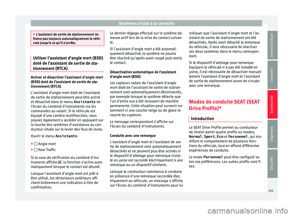 Seat Arona 2017 Manuel du propriétaire (in French) Systèmes d’aide à la conduite
●
L'as s
istant de sortie de stationnement ne
freine pas toujours automatiquement le véhi-
cule jusqu'à ce qu'il s'arrête. Utiliser l'assista Seat Arona 2017 Manuel du propriétaire (in French) Systèmes d’aide à la conduite
●
L'as s
istant de sortie de stationnement ne
freine pas toujours automatiquement le véhi-
cule jusqu'à ce qu'il s'arrête. Utiliser l'assista