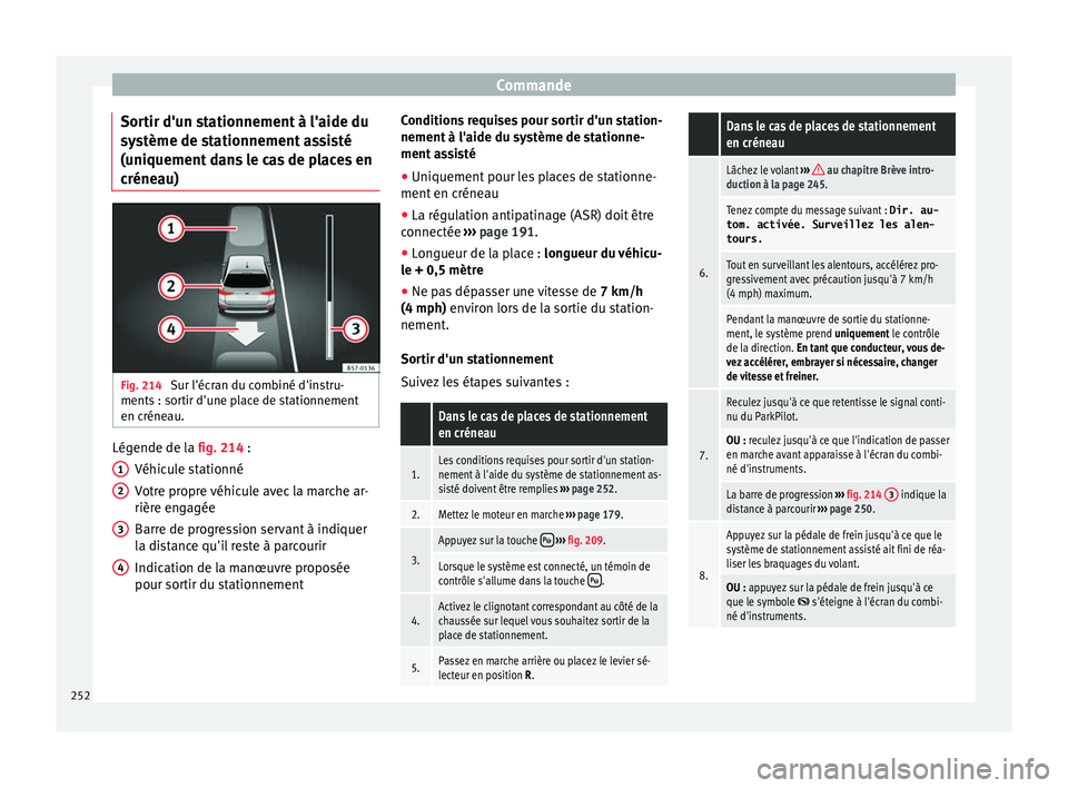 Seat Arona 2017  Manuel du propriétaire (in French)  Commande
Sortir d'un stationnement à l'aide du
sy s
tème de s
tationnement assisté
(uniquement dans le cas de places en
créneau) Fig. 214 
Sur l'écran du combiné d'instru-
ments 