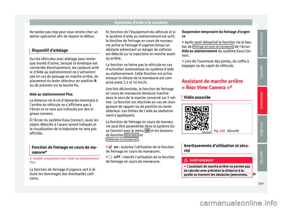 Seat Arona 2017 Manuel du propriétaire (in French) Systèmes d’aide à la conduite
Ne tardez pas trop pour vous rendre chez un
at elier s
péc
ialisé afin de réparer le défaut.
Dispositif d'attelage Sur les véhicules avec attelage pour remor Seat Arona 2017 Manuel du propriétaire (in French) Systèmes d’aide à la conduite
Ne tardez pas trop pour vous rendre chez un
at elier s
péc
ialisé afin de réparer le défaut.
Dispositif d'attelage Sur les véhicules avec attelage pour remor