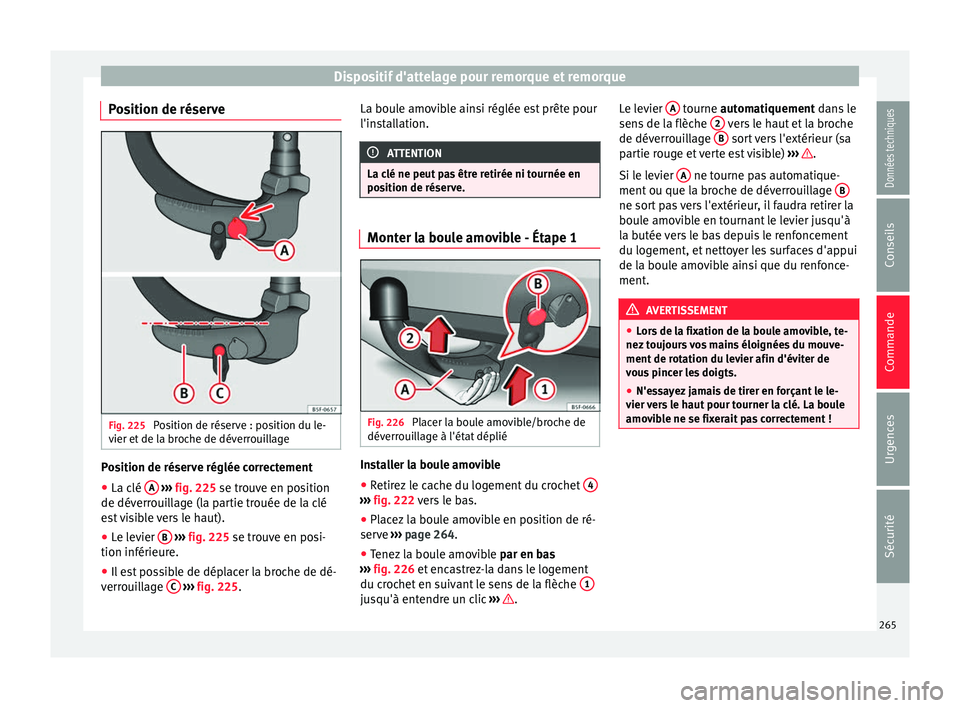 Seat Arona 2017 Manuel du propriétaire (in French) Dispositif d'attelage pour remorque et remorque
Position de réserve Fig. 225
Position de réserve : position du le-
v ier et
de l
a broche de déverrouillage Position de réserve réglée corre Seat Arona 2017 Manuel du propriétaire (in French) Dispositif d'attelage pour remorque et remorque
Position de réserve Fig. 225
Position de réserve : position du le-
v ier et
de l
a broche de déverrouillage Position de réserve réglée corre
