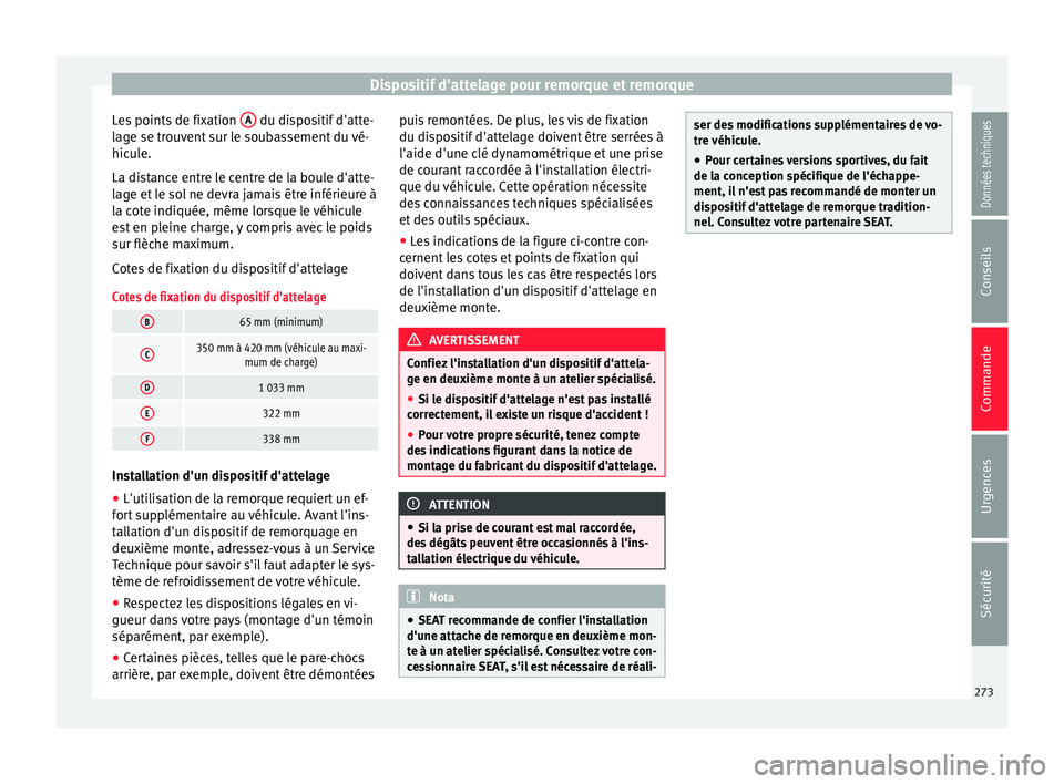 Seat Arona 2017 Manuel du propriétaire (in French) Dispositif d'attelage pour remorque et remorque
Les points de fixation A du dispositif d'atte-
l ag
e se tr
ouvent sur le soubassement du vé-
hicule.
La distance entre le centre de la boule Seat Arona 2017 Manuel du propriétaire (in French) Dispositif d'attelage pour remorque et remorque
Les points de fixation A du dispositif d'atte-
l ag
e se tr
ouvent sur le soubassement du vé-
hicule.
La distance entre le centre de la boule