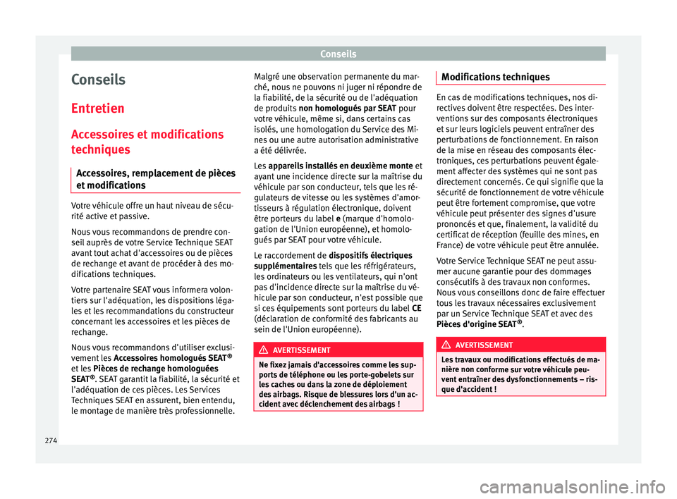 Seat Arona 2017 Manuel du propriétaire (in French) Conseils
Conseils
Entr etien
A c
cessoires et modifications
techniques
Accessoires, remplacement de pièces
et modifications Votre véhicule offre un haut niveau de sécu-
rité activ
e et
p
assive. Seat Arona 2017 Manuel du propriétaire (in French) Conseils
Conseils
Entr etien
A c
cessoires et modifications
techniques
Accessoires, remplacement de pièces
et modifications Votre véhicule offre un haut niveau de sécu-
rité activ
e et
p
assive.