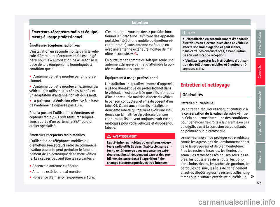 Seat Arona 2017 Manuel du propriétaire (in French) Entretien
Émetteurs-récepteurs radio et équipe-
ment s
à u
sage professionnelÉmetteurs-récepteurs radio fixes
L'ins
t
allation en seconde monte dans le véhi-
cule d'émetteurs-récept Seat Arona 2017 Manuel du propriétaire (in French) Entretien
Émetteurs-récepteurs radio et équipe-
ment s
à u
sage professionnelÉmetteurs-récepteurs radio fixes
L'ins
t
allation en seconde monte dans le véhi-
cule d'émetteurs-récept