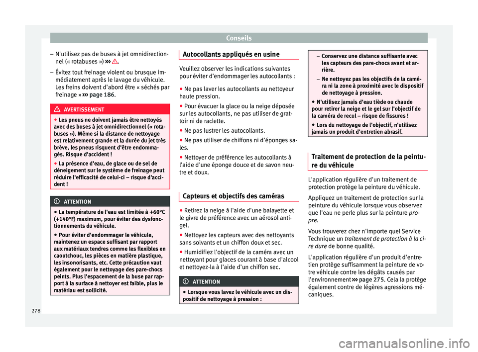 Seat Arona 2017 Manuel du propriétaire (in French) Conseils
– N'uti li
sez
pas de buses à jet omnidirection-
nel (« rotabuses ») ››› .
– Évitez tout freinage violent ou brusque im-
médi at
ement
après le lavage du véhicule.
L Seat Arona 2017 Manuel du propriétaire (in French) Conseils
– N'uti li
sez
pas de buses à jet omnidirection-
nel (« rotabuses ») ››› .
– Évitez tout freinage violent ou brusque im-
médi at
ement
après le lavage du véhicule.
L