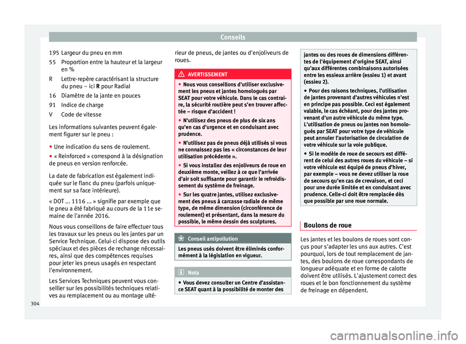 Seat Arona 2017  Manuel du propriétaire (in French)  Conseils
Largeur du pneu en mm
Pr opor
tion entr
e la hauteur et la largeur
en %
Lettre-repère caractérisant la structure
du pneu – ici R pour Radial
Diamètre de la jante en pouces
Indice de char