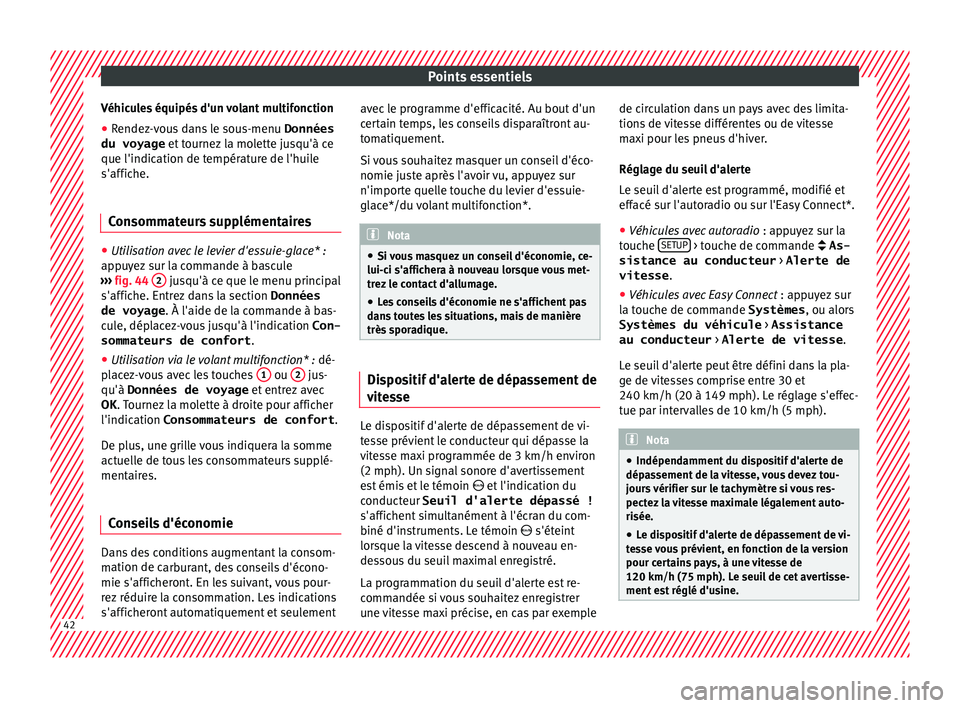 Seat Arona 2017 Manuel du propriétaire (in French) Points essentiels
Véhicules équipés d'un volant multifonction
● Rendez-vous dans le sous-menu Données
du voyage et t
ournez
la molette jusqu'à ce
que l'indication de température Seat Arona 2017 Manuel du propriétaire (in French) Points essentiels
Véhicules équipés d'un volant multifonction
● Rendez-vous dans le sous-menu Données
du voyage et t
ournez
la molette jusqu'à ce
que l'indication de température