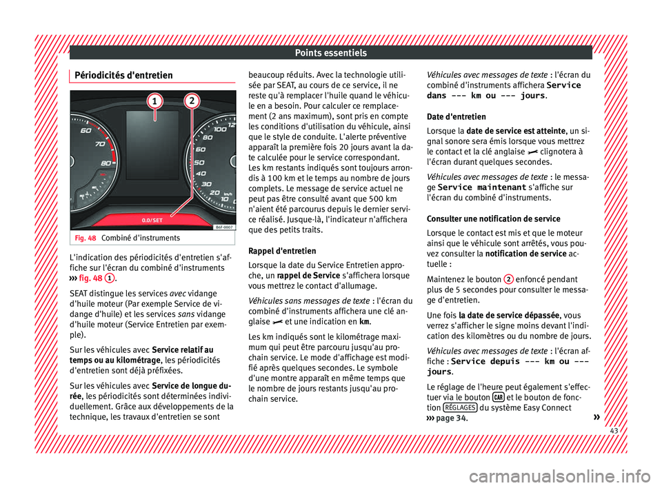 Seat Arona 2017 Manuel du propriétaire (in French) Points essentiels
Périodicités d'entretien Fig. 48
Combiné d'instruments L'indication des périodicités d'entretien s'af-
fic
he s
ur l'éc
ran du combiné d'instrumen Seat Arona 2017 Manuel du propriétaire (in French) Points essentiels
Périodicités d'entretien Fig. 48
Combiné d'instruments L'indication des périodicités d'entretien s'af-
fic
he s
ur l'éc
ran du combiné d'instrumen