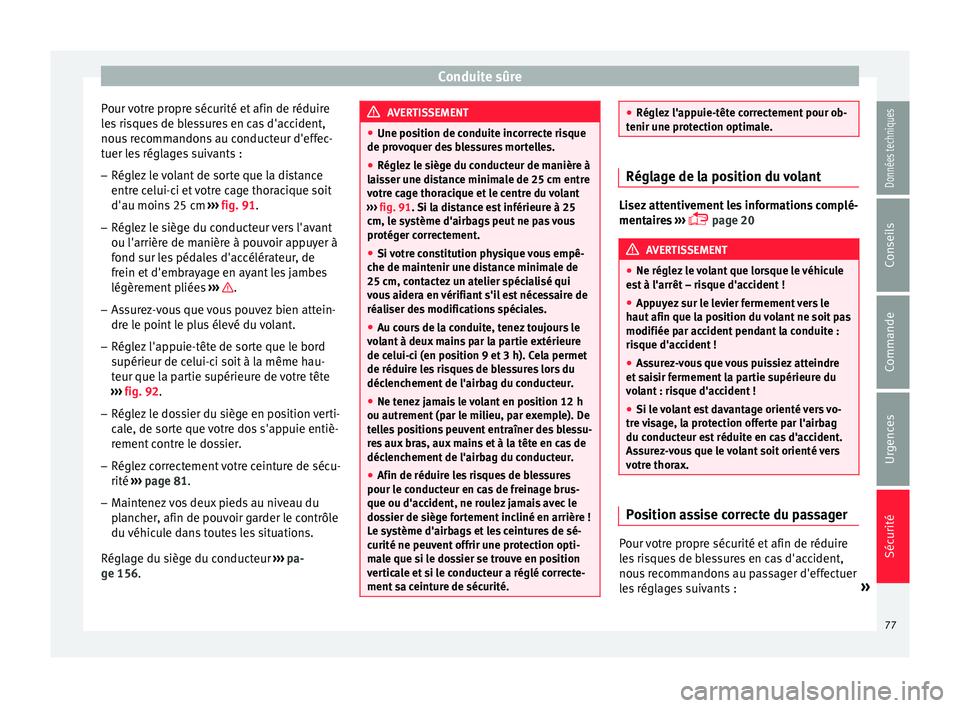 Seat Arona 2017 Manuel du propriétaire (in French) Conduite sûre
Pour votre propre sécurité et afin de réduire
l e
s
risques de blessures en cas d'accident,
nous recommandons au conducteur d'effec-
tuer les réglages suivants :
– Régle Seat Arona 2017 Manuel du propriétaire (in French) Conduite sûre
Pour votre propre sécurité et afin de réduire
l e
s
risques de blessures en cas d'accident,
nous recommandons au conducteur d'effec-
tuer les réglages suivants :
– Régle