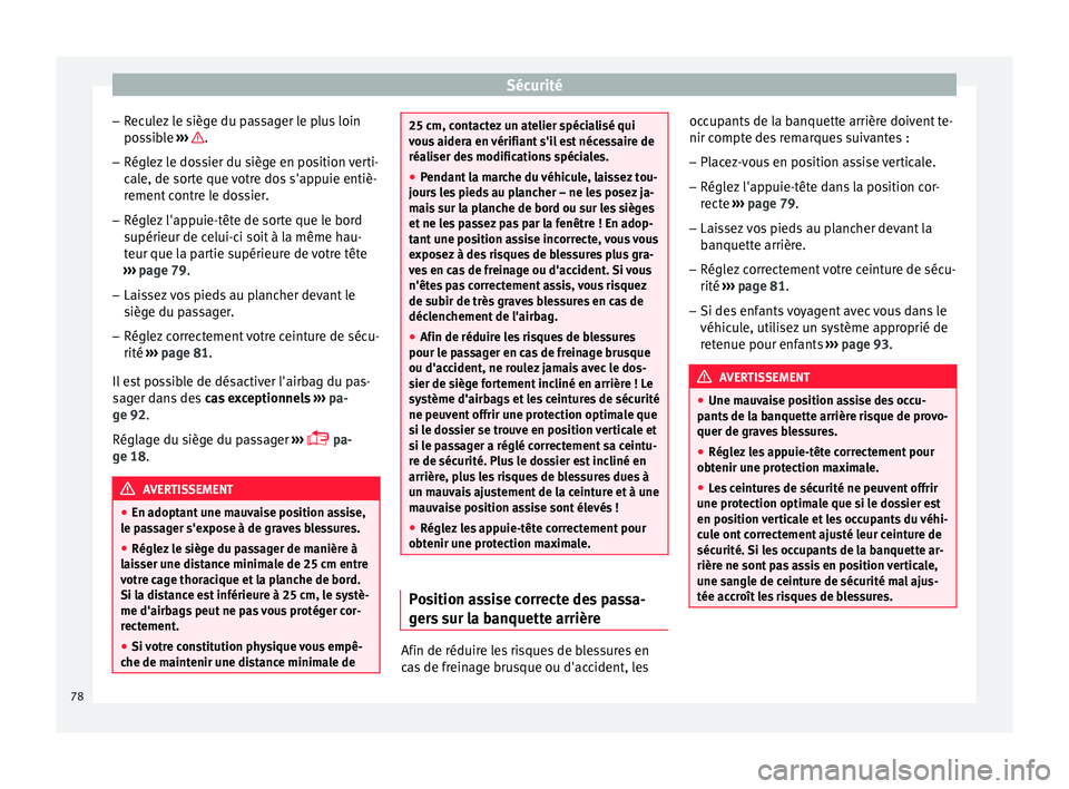 Seat Arona 2017 Manuel du propriétaire (in French) Sécurité
– Rec
u
lez le siège du passager le plus loin
possible ››› .
– Réglez le dossier du siège en position verti-
cal
e, de sor
te que votre dos s'appuie entiè-
rement contr Seat Arona 2017 Manuel du propriétaire (in French) Sécurité
– Rec
u
lez le siège du passager le plus loin
possible ››› .
– Réglez le dossier du siège en position verti-
cal
e, de sor
te que votre dos s'appuie entiè-
rement contr