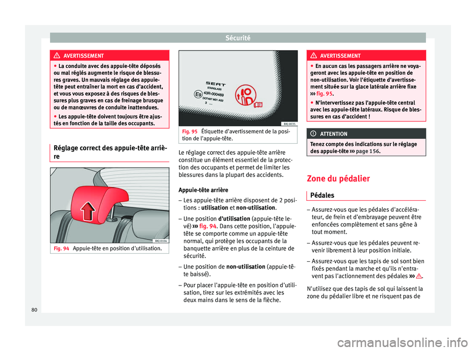 Seat Arona 2017 Manuel du propriétaire (in French) Sécurité
AVERTISSEMENT
● La conduit e av
ec des appuie-tête déposés
ou mal réglés augmente le risque de blessu-
res graves. Un mauvais réglage des appuie-
tête peut entraîner la mort en ca Seat Arona 2017 Manuel du propriétaire (in French) Sécurité
AVERTISSEMENT
● La conduit e av
ec des appuie-tête déposés
ou mal réglés augmente le risque de blessu-
res graves. Un mauvais réglage des appuie-
tête peut entraîner la mort en ca