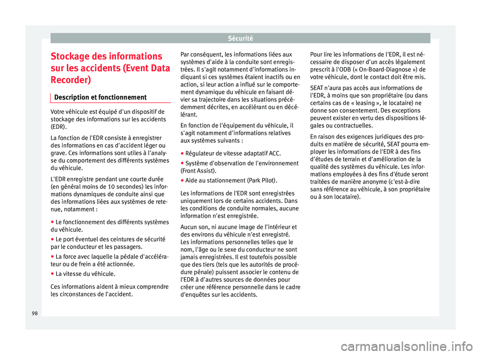 Seat Arona 2017 Manuel du propriétaire (in French) Sécurité
Stockage des informations
s ur l
e
s accidents (Event Data
Recorder)
Description et fonctionnement Votre véhicule est équipé d'un dispositif de
st
oc
kage des informations sur les a Seat Arona 2017 Manuel du propriétaire (in French) Sécurité
Stockage des informations
s ur l
e
s accidents (Event Data
Recorder)
Description et fonctionnement Votre véhicule est équipé d'un dispositif de
st
oc
kage des informations sur les a