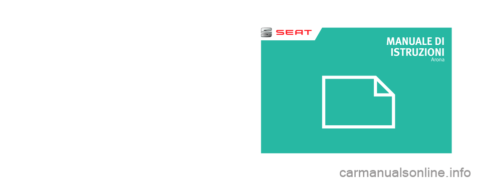 Seat Arona 2017  Manuale del proprietario (in Italian) MANUALE DI  
ISTRUZIONI
Arona
6F9012750BA
Italiano  6F9012750BA  (07.17)   Arona    Italiano  (07.17)
SEAT raccomanda
SEAT  OLIO ORIGINALESEAT raccomanda
Castrol EDGE Professional 