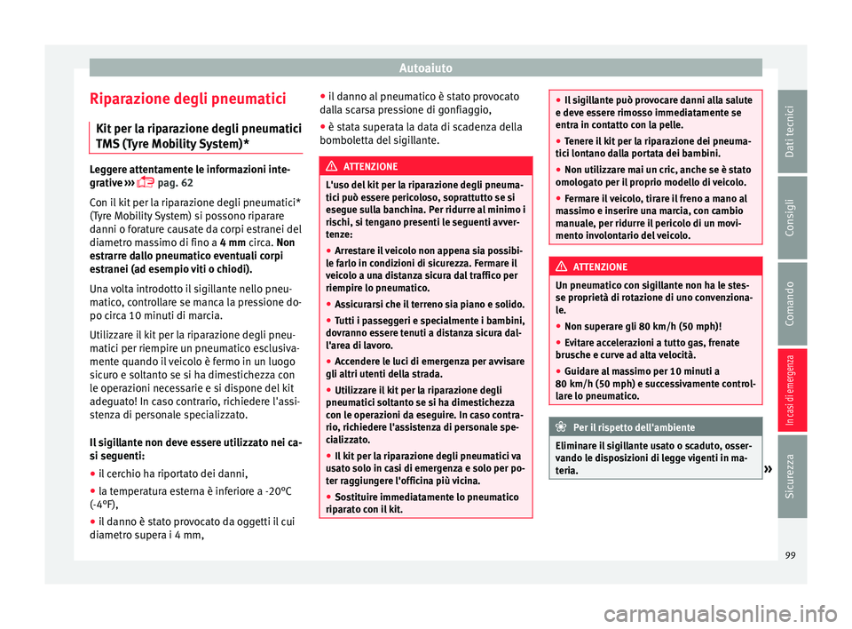 Seat Arona 2017 Manuale del proprietario (in Italian) Autoaiuto
Riparazione degli pneumatici Kit per l
a rip
arazione degli pneumatici
TMS (Tyre Mobility System)* Leggere attentamente le informazioni inte-
grativ
e
›››
pag. 62
Con il kit pe Seat Arona 2017 Manuale del proprietario (in Italian) Autoaiuto
Riparazione degli pneumatici Kit per l
a rip
arazione degli pneumatici
TMS (Tyre Mobility System)* Leggere attentamente le informazioni inte-
grativ
e
›››
pag. 62
Con il kit pe
