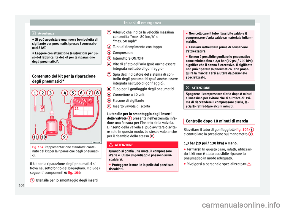 Seat Arona 2017 Manuale del proprietario (in Italian) In casi di emergenza
Avvertenza
● Si può ac qui
stare una nuova bomboletta di
sigillante per pneumatici presso i concessio-
nari SEAT.
● Leggere con attenzione le istruzioni per l'u-
so del f Seat Arona 2017 Manuale del proprietario (in Italian) In casi di emergenza
Avvertenza
● Si può ac qui
stare una nuova bomboletta di
sigillante per pneumatici presso i concessio-
nari SEAT.
● Leggere con attenzione le istruzioni per l'u-
so del f