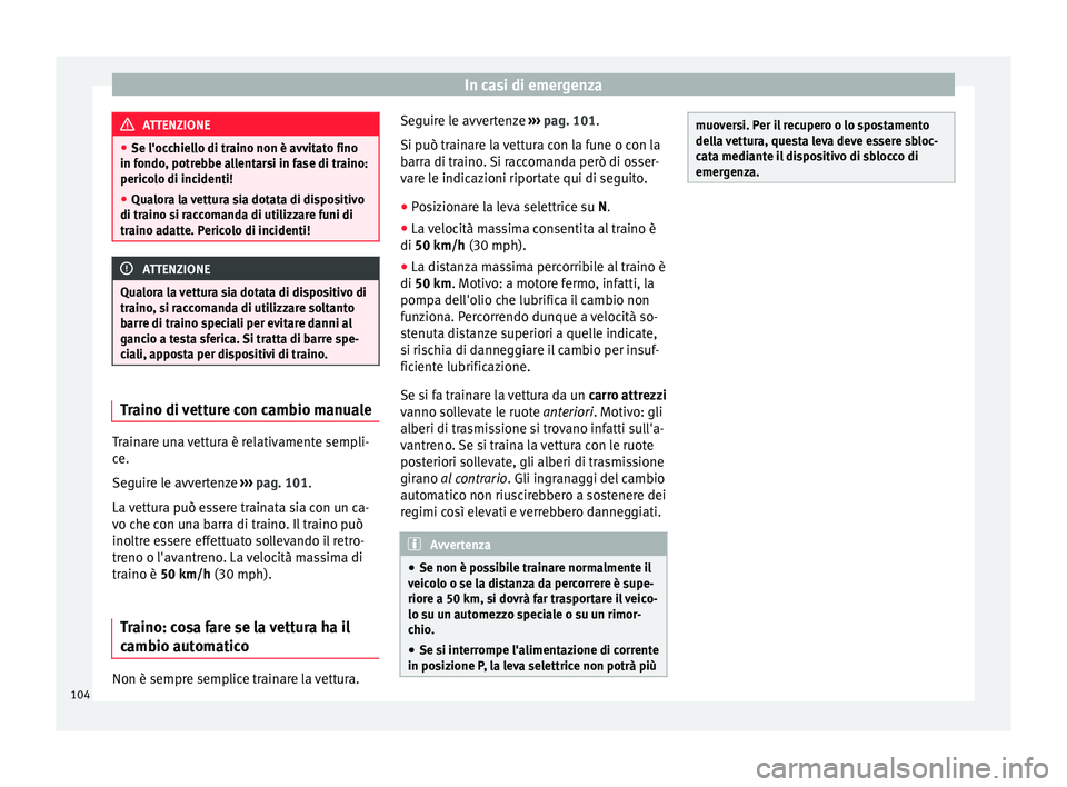 Seat Arona 2017 Manuale del proprietario (in Italian) In casi di emergenza
ATTENZIONE
● Se l'occ hiel
lo di traino non è avvitato fino
in fondo, potrebbe allentarsi in fase di traino:
pericolo di incidenti!
● Qualora la vettura sia dotata di dis Seat Arona 2017 Manuale del proprietario (in Italian) In casi di emergenza
ATTENZIONE
● Se l'occ hiel
lo di traino non è avvitato fino
in fondo, potrebbe allentarsi in fase di traino:
pericolo di incidenti!
● Qualora la vettura sia dotata di dis
