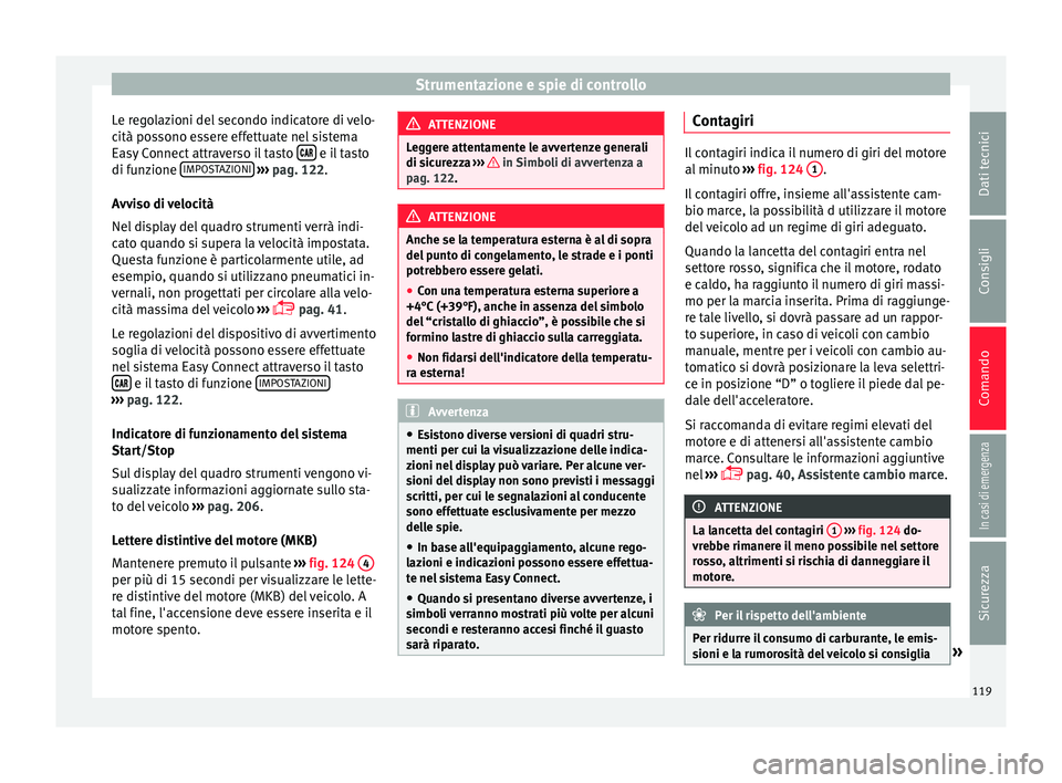 Seat Arona 2017 Manuale del proprietario (in Italian) Strumentazione e spie di controllo
Le regolazioni del secondo indicatore di velo-
c ità po
s
sono essere effettuate nel sistema
Easy Connect attraverso il tasto e il tasto
di f u
n
zione Seat Arona 2017 Manuale del proprietario (in Italian) Strumentazione e spie di controllo
Le regolazioni del secondo indicatore di velo-
c ità po
s
sono essere effettuate nel sistema
Easy Connect attraverso il tasto e il tasto
di f u
n
zione
