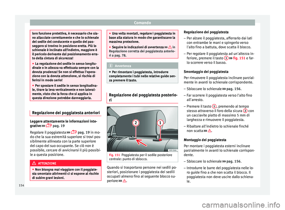 Seat Arona 2017 Manuale del proprietario (in Italian) Comando
loro funzione protettiva, è necessario che sia-
no al
l
acciate correttamente e che lo schienale
del sedile del conducente e quello del pas-
seggero si trovino in posizione eretta. Più lo
sc Seat Arona 2017 Manuale del proprietario (in Italian) Comando
loro funzione protettiva, è necessario che sia-
no al
l
acciate correttamente e che lo schienale
del sedile del conducente e quello del pas-
seggero si trovino in posizione eretta. Più lo
sc