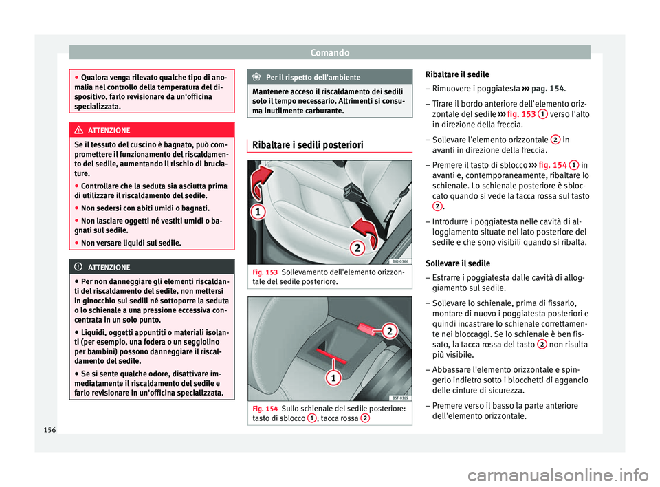 Seat Arona 2017 Manuale del proprietario (in Italian) Comando
●
Qualor a
venga rilevato qualche tipo di ano-
malia nel controllo della temperatura del di-
spositivo, farlo revisionare da un'officina
specializzata. ATTENZIONE
Se il tessuto del cusc Seat Arona 2017 Manuale del proprietario (in Italian) Comando
●
Qualor a
venga rilevato qualche tipo di ano-
malia nel controllo della temperatura del di-
spositivo, farlo revisionare da un'officina
specializzata. ATTENZIONE
Se il tessuto del cusc