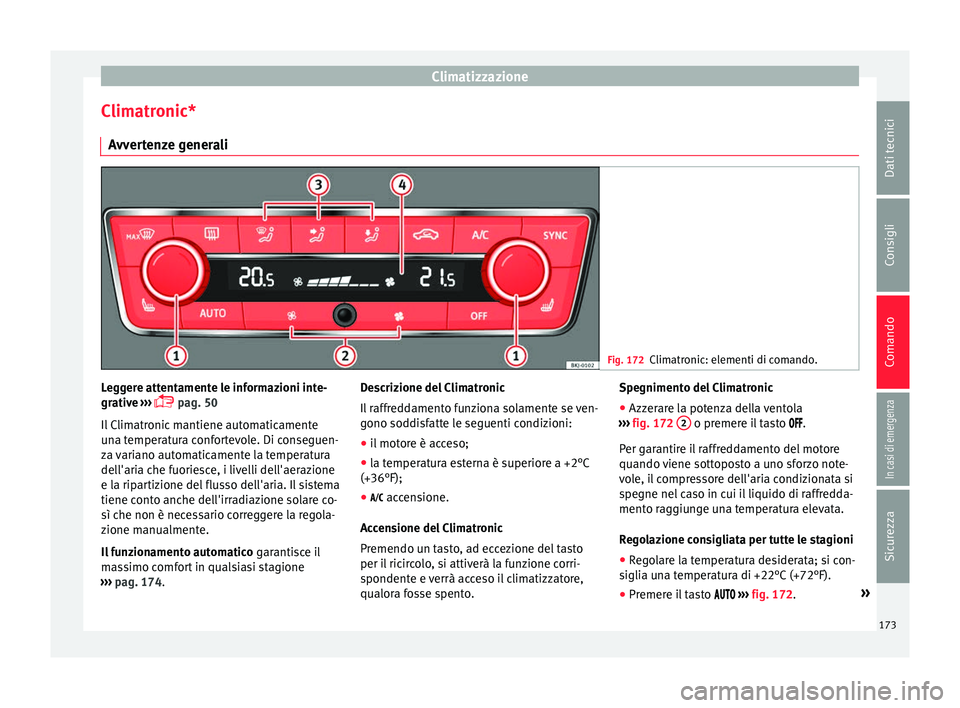 Seat Arona 2017 Manuale del proprietario (in Italian) Climatizzazione
Climatronic* A vv
er
tenze generali Fig. 172
Climatronic: elementi di comando. Leggere attentamente le informazioni inte-
gr
ativ
e
›››
pag. 50
Il Climatronic mantiene aut Seat Arona 2017 Manuale del proprietario (in Italian) Climatizzazione
Climatronic* A vv
er
tenze generali Fig. 172
Climatronic: elementi di comando. Leggere attentamente le informazioni inte-
gr
ativ
e
›››
pag. 50
Il Climatronic mantiene aut