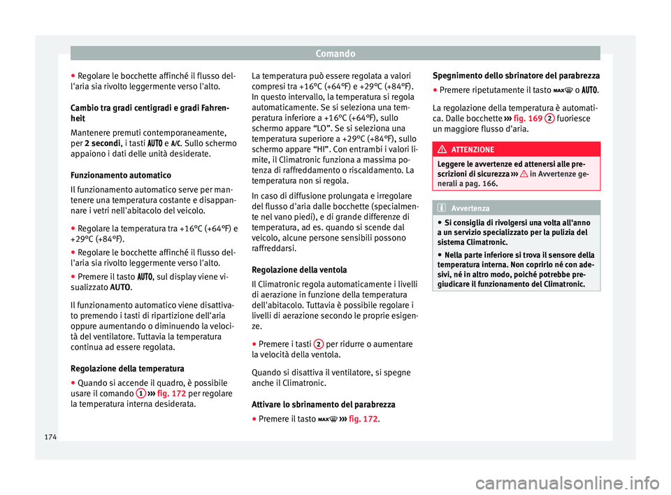 Seat Arona 2017 Manuale del proprietario (in Italian) Comando
● Re
g
olare le bocchette affinché il flusso del-
l'aria sia rivolto leggermente verso l'alto.
Cambio tra gradi centigradi e gradi Fahren-
heit
Mantenere premuti contemporaneamente, Seat Arona 2017 Manuale del proprietario (in Italian) Comando
● Re
g
olare le bocchette affinché il flusso del-
l'aria sia rivolto leggermente verso l'alto.
Cambio tra gradi centigradi e gradi Fahren-
heit
Mantenere premuti contemporaneamente,