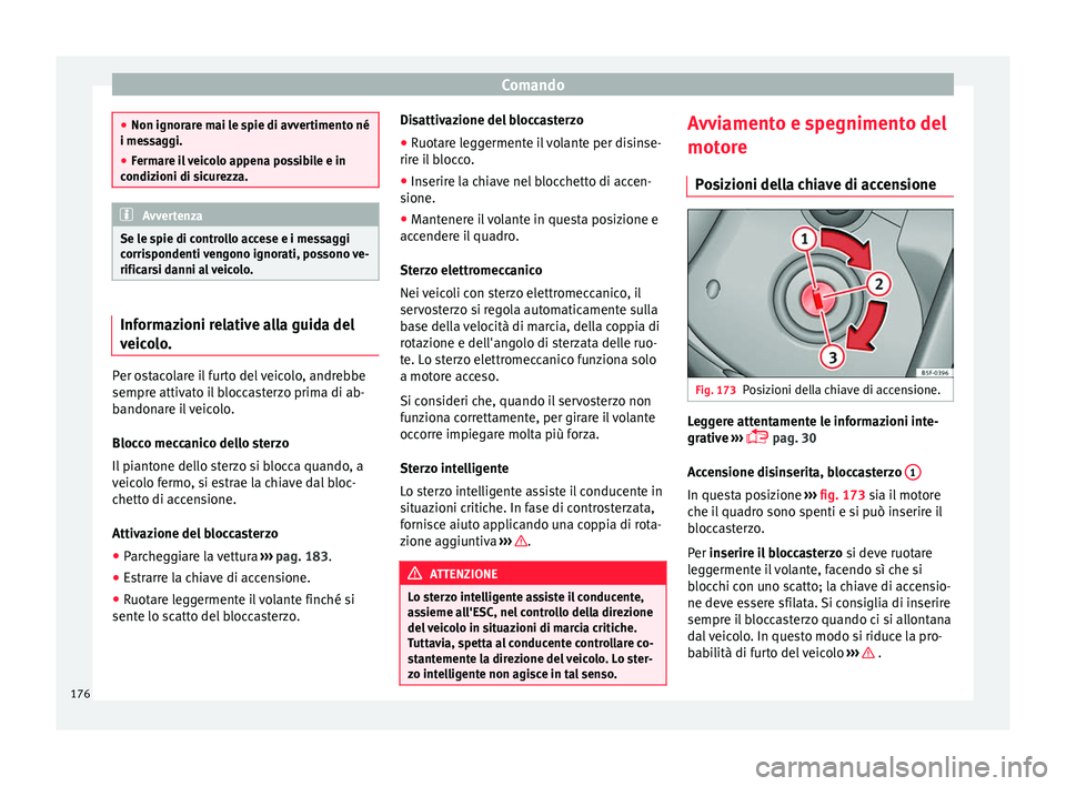 Seat Arona 2017 Manuale del proprietario (in Italian) Comando
●
Non ignorar e m
ai le spie di avvertimento né
i messaggi.
● Fermare il veicolo appena possibile e in
condizioni di s
icurezza. Avvertenza
Se le spie di controllo accese e i messaggi
c Seat Arona 2017 Manuale del proprietario (in Italian) Comando
●
Non ignorar e m
ai le spie di avvertimento né
i messaggi.
● Fermare il veicolo appena possibile e in
condizioni di s
icurezza. Avvertenza
Se le spie di controllo accese e i messaggi
c