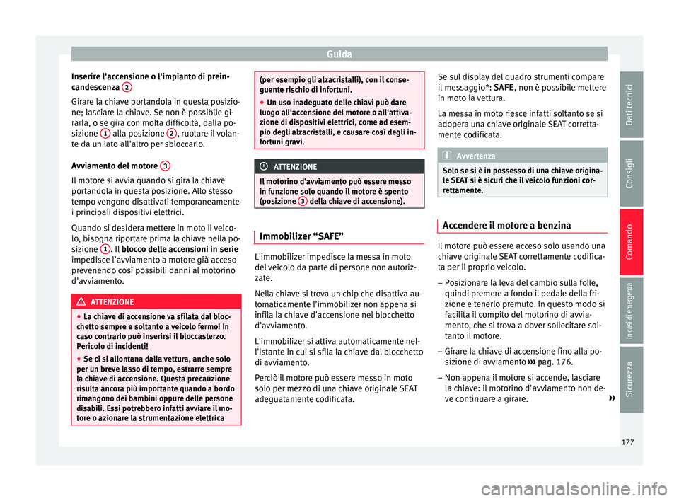 Seat Arona 2017 Manuale del proprietario (in Italian) Guida
Inserire l'accensione o l'impianto di prein-
c ande
s
cenza 2 Girare la chiave portandola in questa posizio-
ne; l
a
s
ciare la chiave. Se non è possibile gi-
rarla, o se gira con mol Seat Arona 2017 Manuale del proprietario (in Italian) Guida
Inserire l'accensione o l'impianto di prein-
c ande
s
cenza 2 Girare la chiave portandola in questa posizio-
ne; l
a
s
ciare la chiave. Se non è possibile gi-
rarla, o se gira con mol