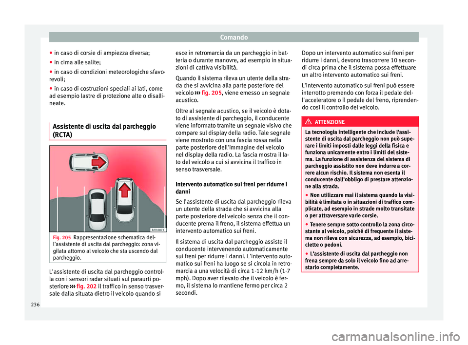 Seat Arona 2017 Manuale del proprietario (in Italian) Comando
● in c a
so di c
orsie di ampiezza diversa;
● in cima alle salite;
● in caso di condizioni meteorologiche sfavo-
revo
li;
● in caso di costruzioni speciali ai lati, come
ad esempio l
Seat Arona 2017 Manuale del proprietario (in Italian) Comando
● in c a
so di c
orsie di ampiezza diversa;
● in cima alle salite;
● in caso di condizioni meteorologiche sfavo-
revo
li;
● in caso di costruzioni speciali ai lati, come
ad esempio l