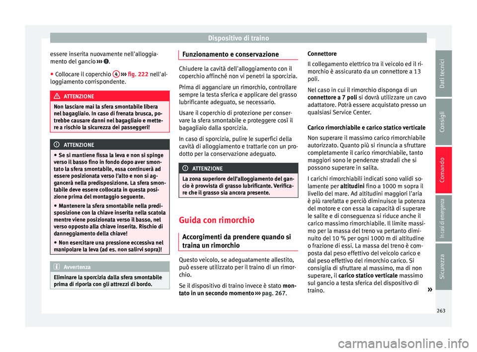 Seat Arona 2017 Manuale del proprietario (in Italian) Dispositivo di traino
essere inserita nuovamente nell'alloggia-
ment o del
g
ancio ››› .
● Collocare il coperchio 4
› ››
fig. 222
nel
l'al-
loggiamento corrispondente. AT Seat Arona 2017 Manuale del proprietario (in Italian) Dispositivo di traino
essere inserita nuovamente nell'alloggia-
ment o del
g
ancio ››› .
● Collocare il coperchio 4
› ››
fig. 222
nel
l'al-
loggiamento corrispondente. AT