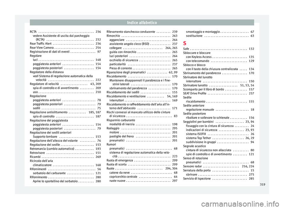 Seat Arona 2017  Manuale del proprietario (in Italian) Indice alfabetico
RCTA  . . . . . . . . . . . . . . . . . . . . . . . . . . . . . . . . . . . 236 veder
e As
sistente di uscita dal parcheggio
(RCTA)  . . . . . . . . . . . . . . . . . . . . . . . . .
