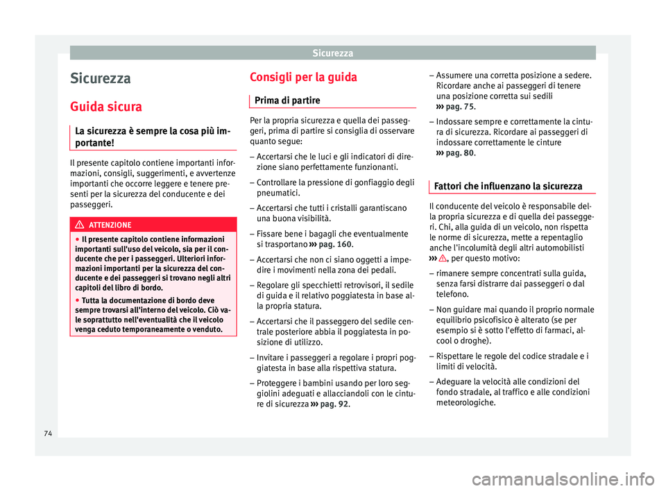 Seat Arona 2017  Manuale del proprietario (in Italian) Sicurezza
Sicurezza
Guid a s
ic
ura
La sicurezza è sempre la cosa più im-
portante! Il presente capitolo contiene importanti infor-
maz
ioni, c

onsigli, suggerimenti, e avvertenze
importanti che oc