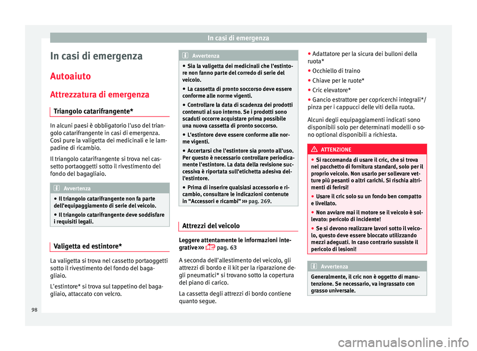 Seat Arona 2017  Manuale del proprietario (in Italian) In casi di emergenza
In casi di emergenza
Aut o
aiut
o
Attrezzatura di emergenza Triangolo catarifrangente* In alcuni paesi è obbligatorio l'uso del trian-
go
lo c

atarifrangente in casi di emer