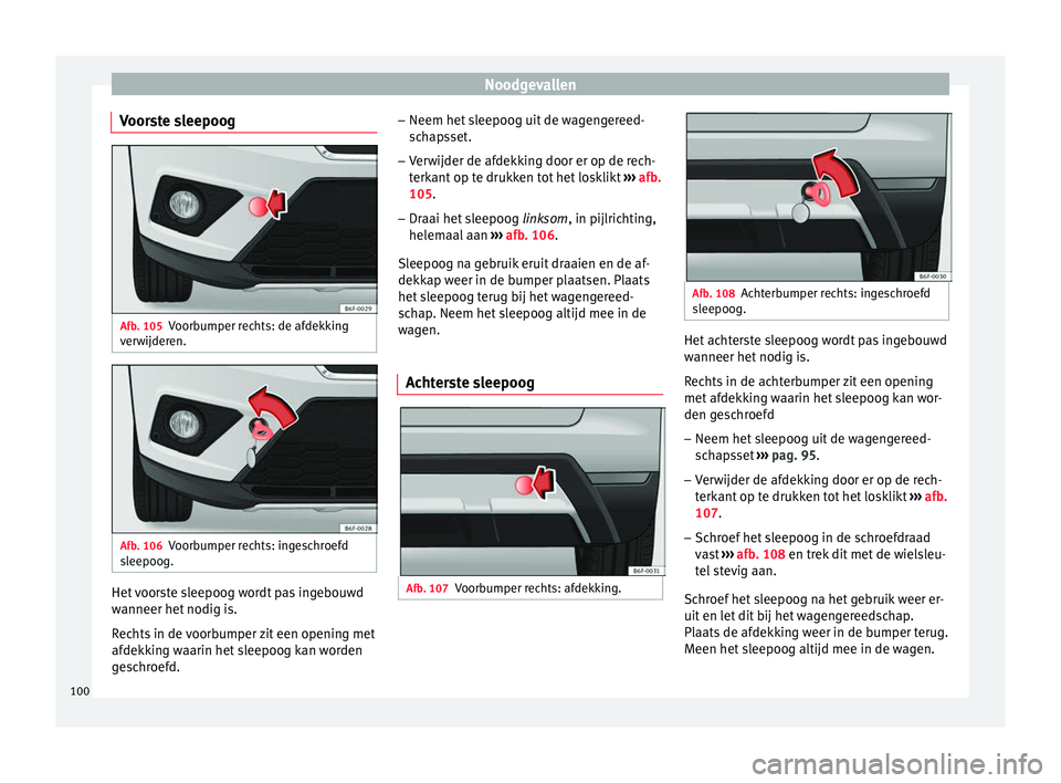 Seat Arona 2017 Handleiding (in Dutch) Noodgevallen
Voorste sleepoog Afb. 105
Voorbumper rechts: de afdekking
v er
w
ijderen. Afb. 106
Voorbumper rechts: ingeschroefd
s leepoog. Het voorste sleepoog wordt pas ingebouwd
w
anneer het
nodig Seat Arona 2017 Handleiding (in Dutch) Noodgevallen
Voorste sleepoog Afb. 105
Voorbumper rechts: de afdekking
v er
w
ijderen. Afb. 106
Voorbumper rechts: ingeschroefd
s leepoog. Het voorste sleepoog wordt pas ingebouwd
w
anneer het
nodig