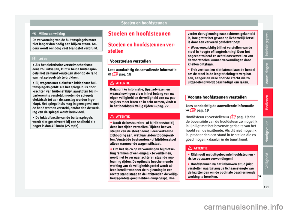 Seat Arona 2017 Handleiding (in Dutch) Stoelen en hoofdsteunen
Milieu-aanwijzing
De verwarming van de buitenspiegels moet
niet l an
ger dan nodig aan blijven staan. An-
ders wordt onnodig veel brandstof verbruikt. Let op
● Als
het elek Seat Arona 2017 Handleiding (in Dutch) Stoelen en hoofdsteunen
Milieu-aanwijzing
De verwarming van de buitenspiegels moet
niet l an
ger dan nodig aan blijven staan. An-
ders wordt onnodig veel brandstof verbruikt. Let op
● Als
het elek