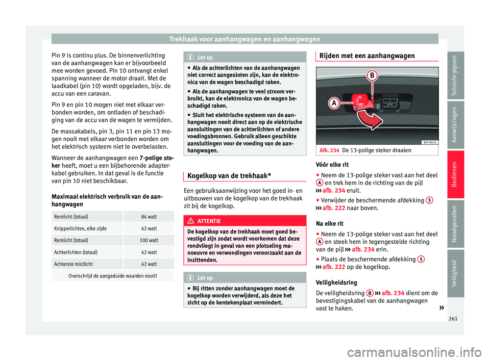 Seat Arona 2017 Handleiding (in Dutch) Trekhaak voor aanhangwagen en aanhangwagen
Pin 9 is continu plus. De binnenverlichting
v an de aanh
an
gwagen kan er bijvoorbeeld
mee worden gevoed. Pin 10 ontvangt enkel
spanning wanneer de motor dra Seat Arona 2017 Handleiding (in Dutch) Trekhaak voor aanhangwagen en aanhangwagen
Pin 9 is continu plus. De binnenverlichting
v an de aanh
an
gwagen kan er bijvoorbeeld
mee worden gevoed. Pin 10 ontvangt enkel
spanning wanneer de motor dra